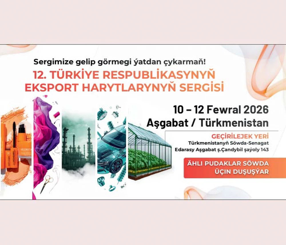 Türkiýe Respublikasynyň eksport harytlarynyň sergisine 100-e golaý türk kompaniýasy gatnaşar